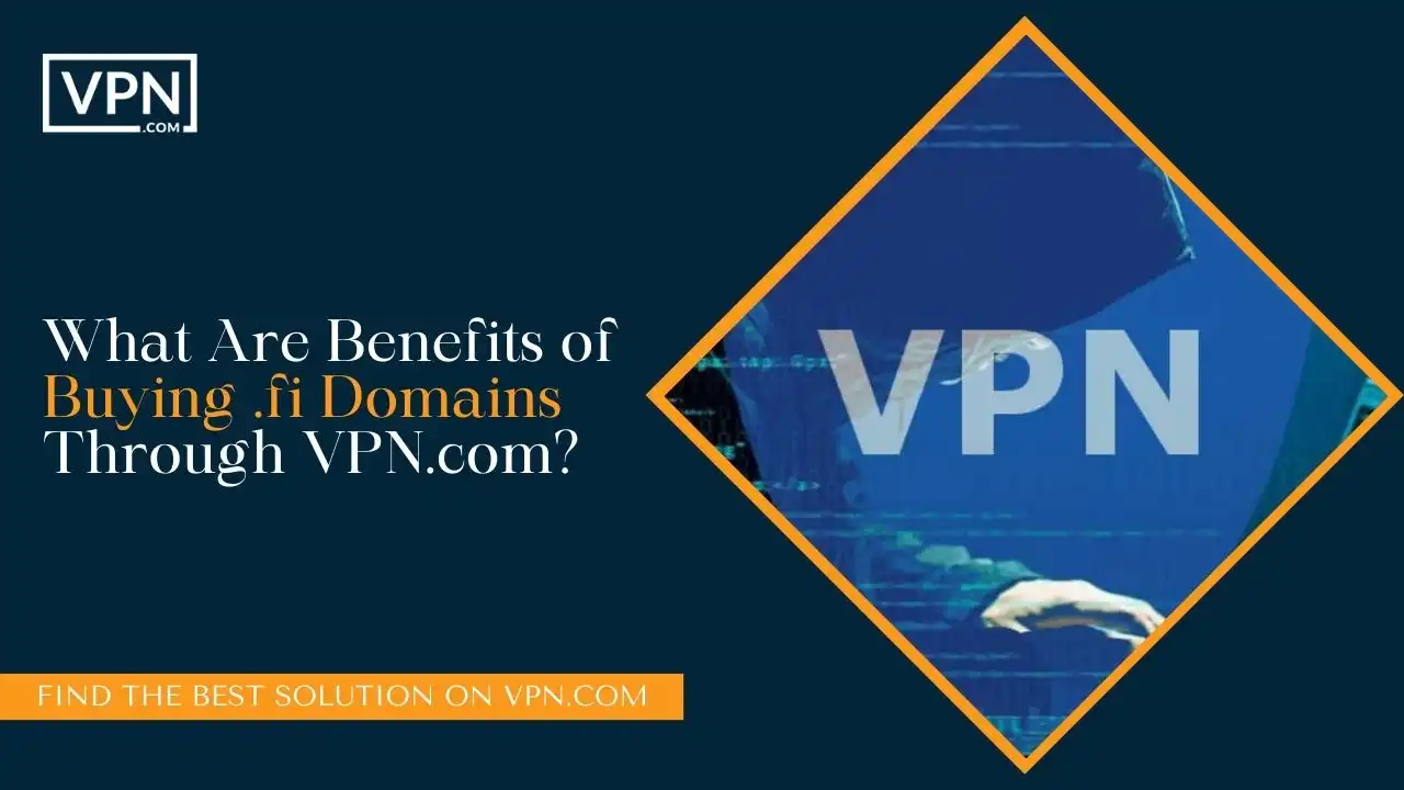 What Are Benefits of Buying .fi Domains Through VPN.com