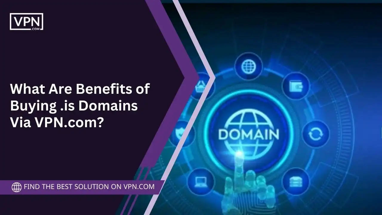 What Are Benefits of Buying .is Domains Via VPN.com