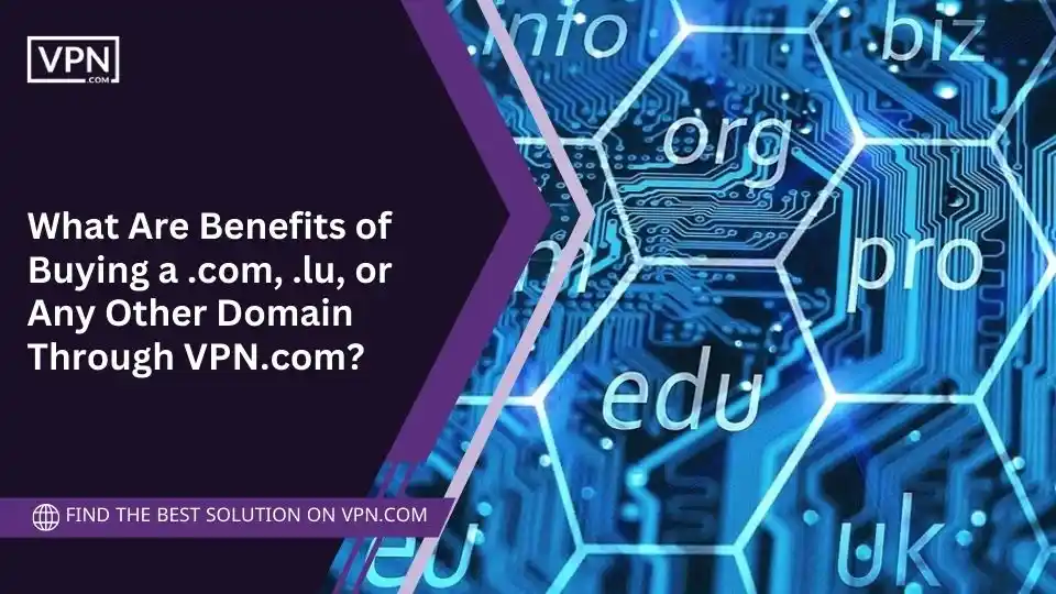 What Are Benefits of Buying a .com, .lu, or Any Other Domain Through VPN.com