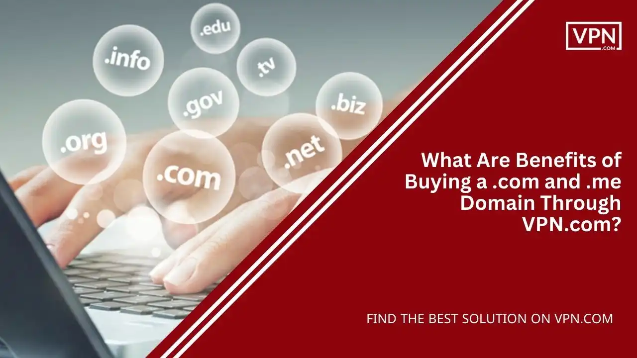 What Are Benefits of Buying a .com and .me Domain Through VPN.com