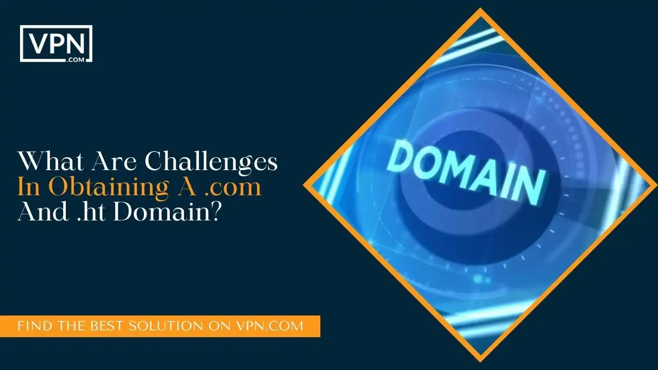 What Are Challenges In Obtaining A .com And .ht Domain