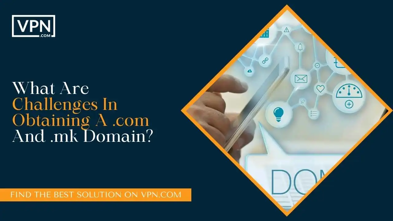 What Are Challenges In Obtaining A .com And .mk Domain