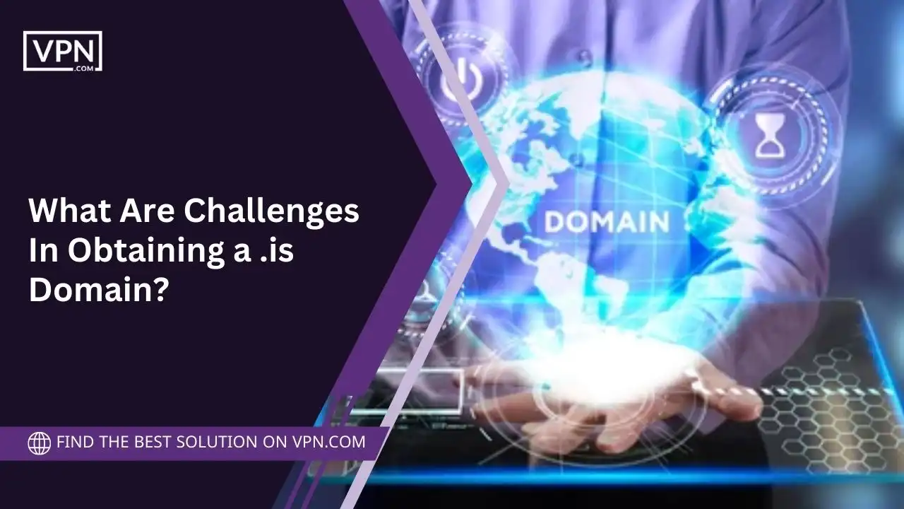 What Are Challenges In Obtaining a .is Domain