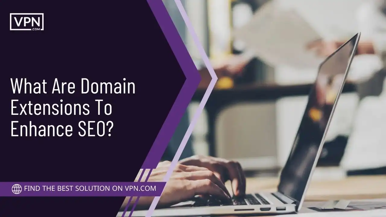 What Are Domain Extensions To Enhance SEO