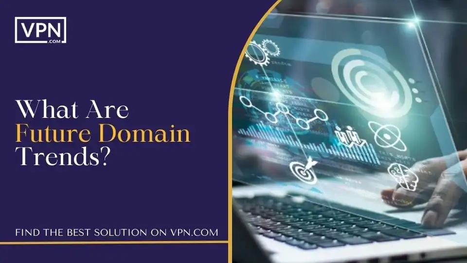 What Are Future Domain Trends