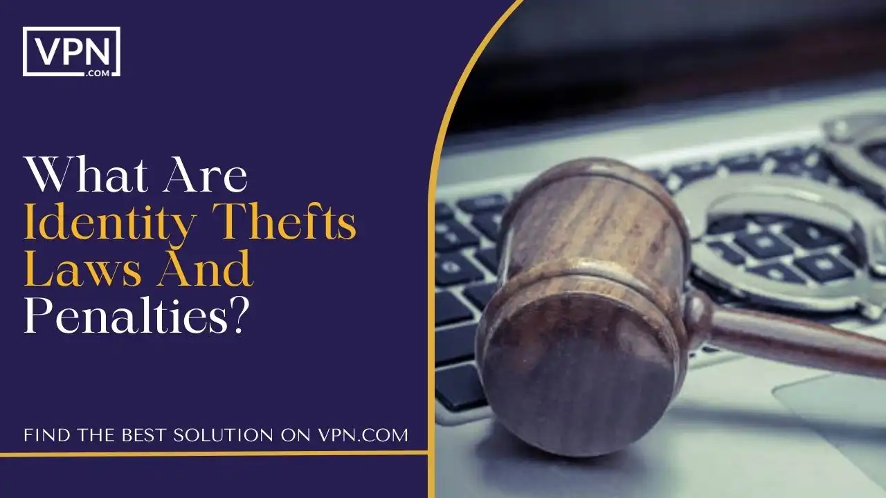 What Are Identity Thefts Laws And Penalties
