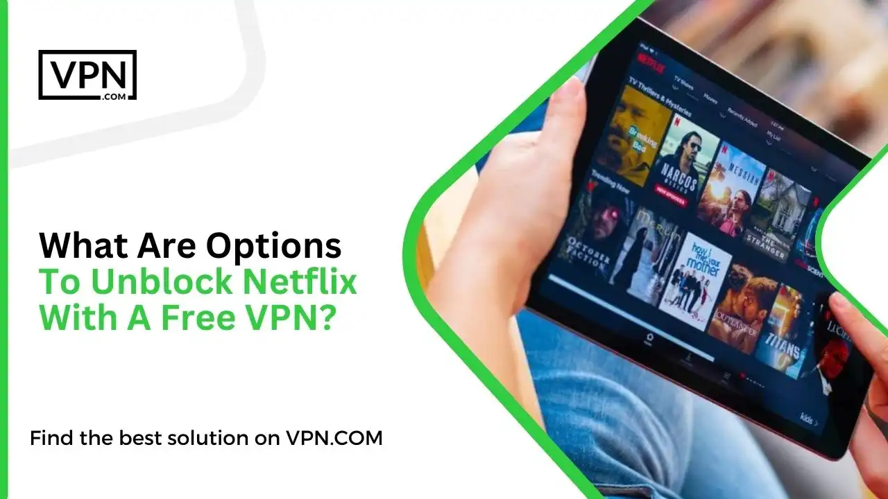 What Are Options To Unblock Netflix With A Free VPN