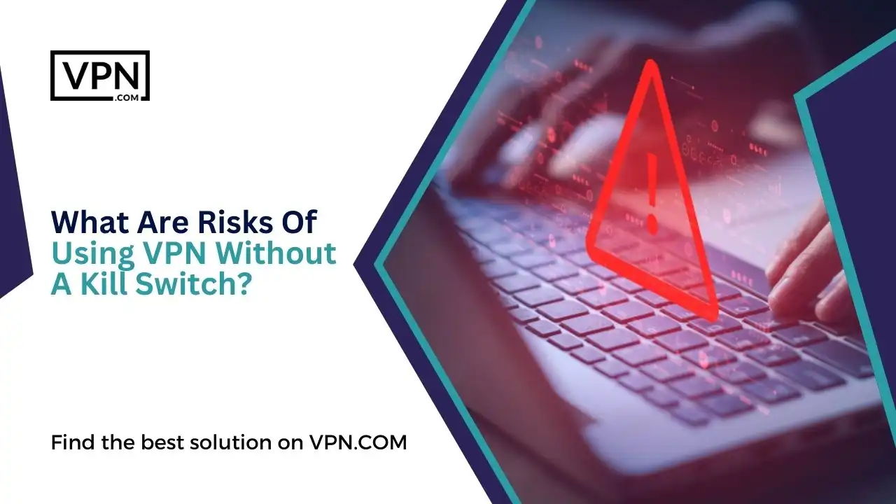 What Are Risks Of Using VPN Without A Kill Switch