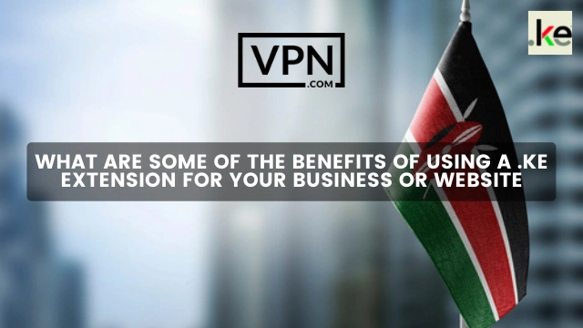 The text in the image says, what are some of the benefits of .ke domain name and the background shows the flag of Kenya