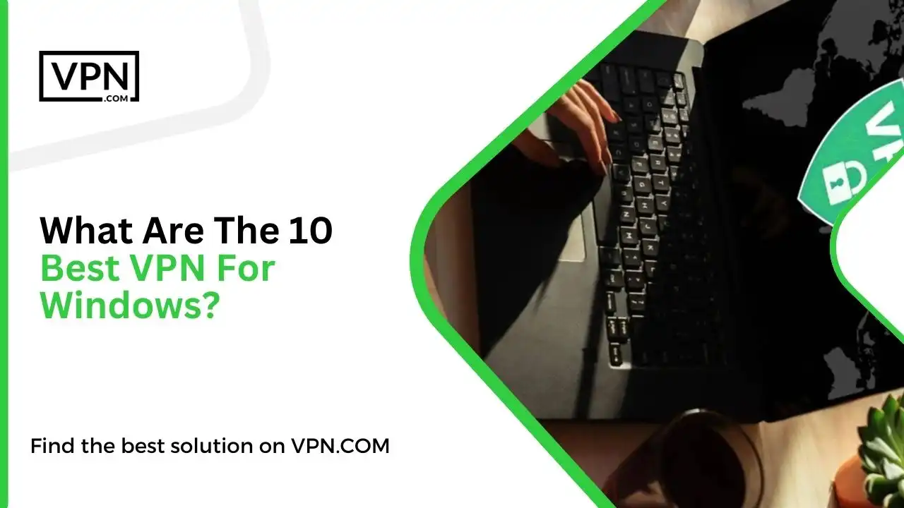 What Are The 10 Best VPN For Windows