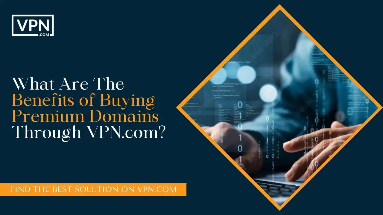 What Are The Benefits of Buying Premium Domains Through VPN.com