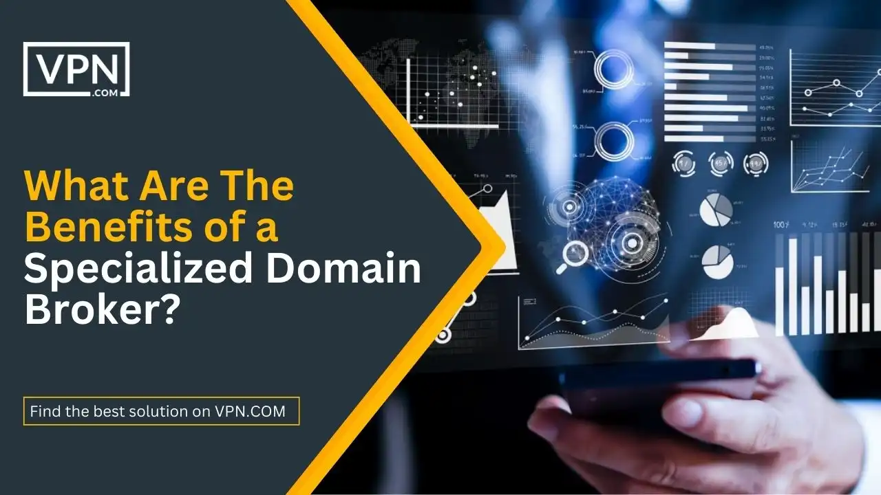 What Are The Benefits of a Specialized Domain Broker