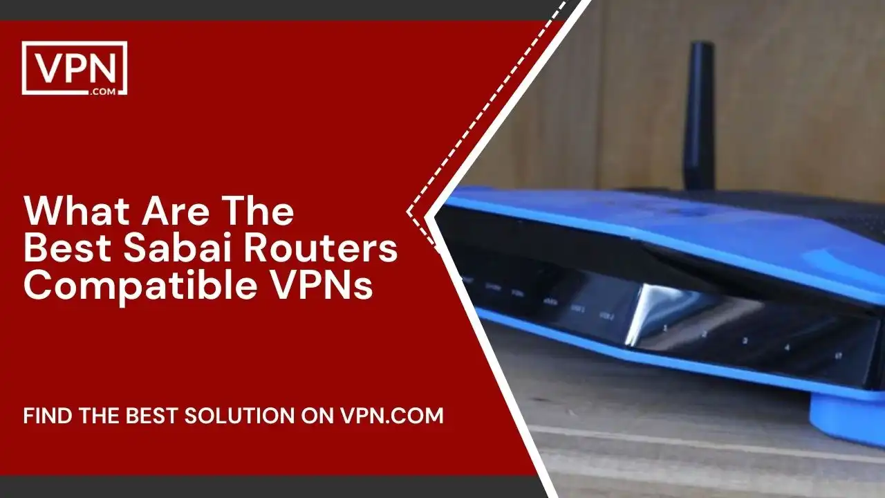 What Are The Best Sabai Routers Compatible VPNs