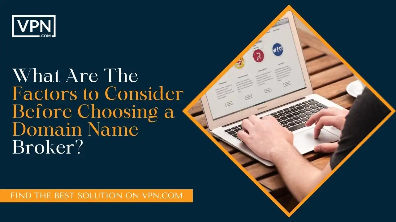 What Are The Factors to Consider Before Choosing a Domain Name Broker