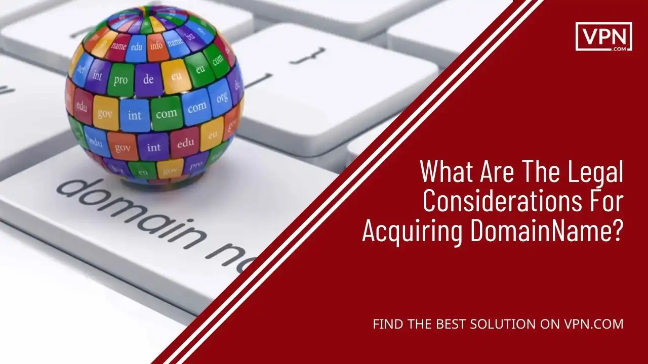 What Are The Legal Considerations For Acquiring DomainName