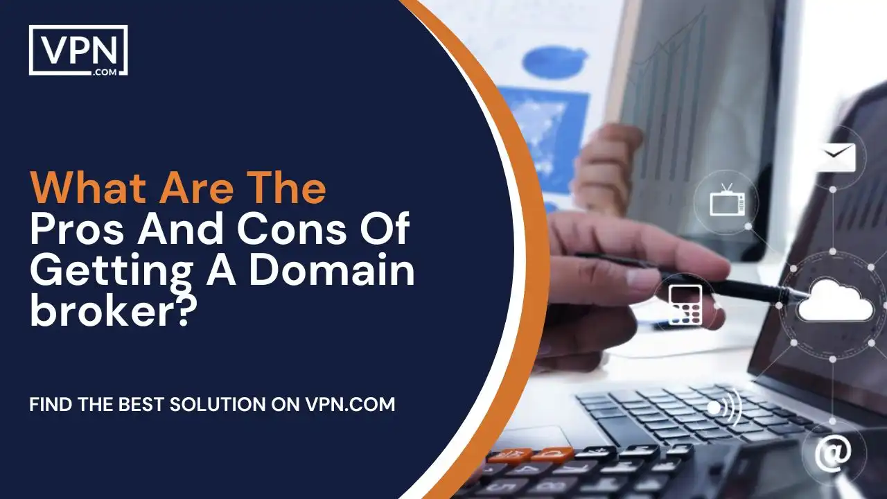 What Are The Pros And Cons Of Getting A Domain broker