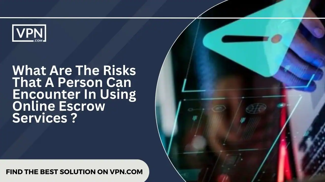 the text in the image shows What Are The Risks That A Person Can Encounter In Using Online Escrow Services 