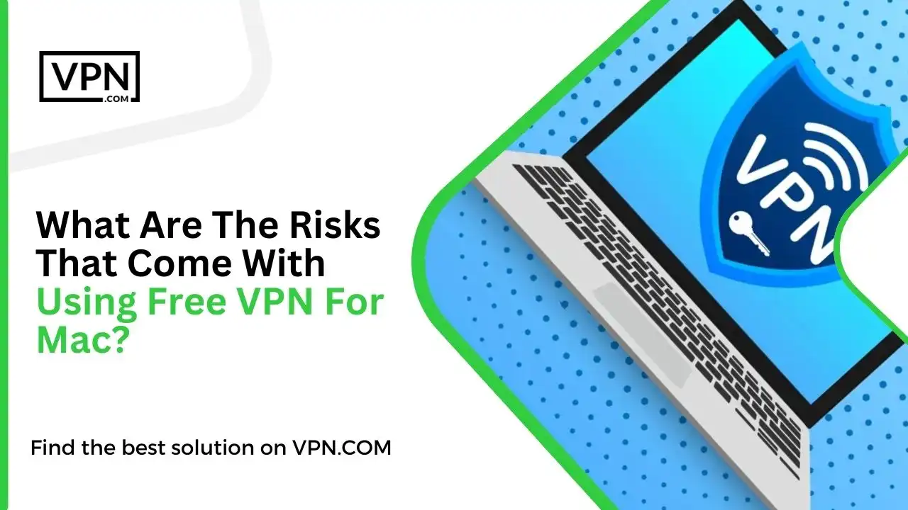 What Are The Risks That Come With Using Free VPN For Mac