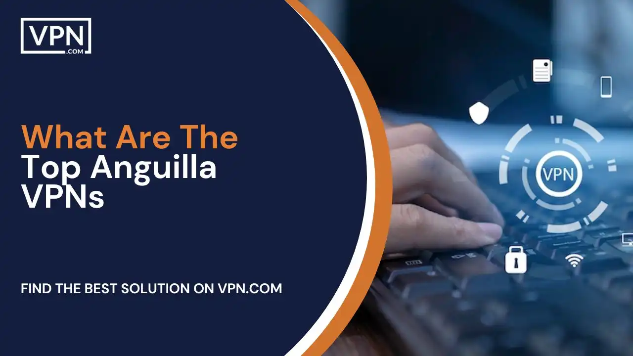 What Are The Top Anguilla VPNs