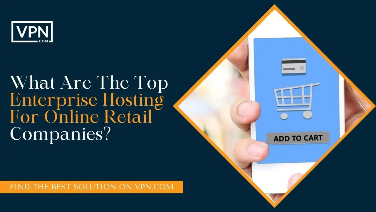 What Are The Top Enterprise Hosting For Online Retail Companies