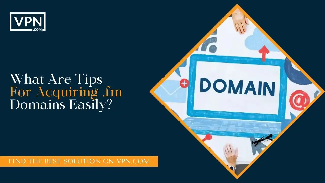 What Are Tips For Acquiring .fm Domains Easily