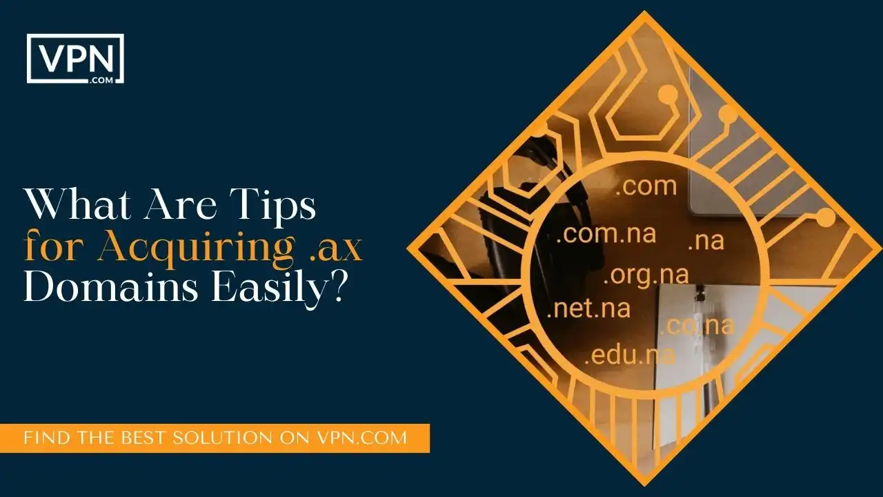 What Are Tips for Acquiring .ax Domains Easily