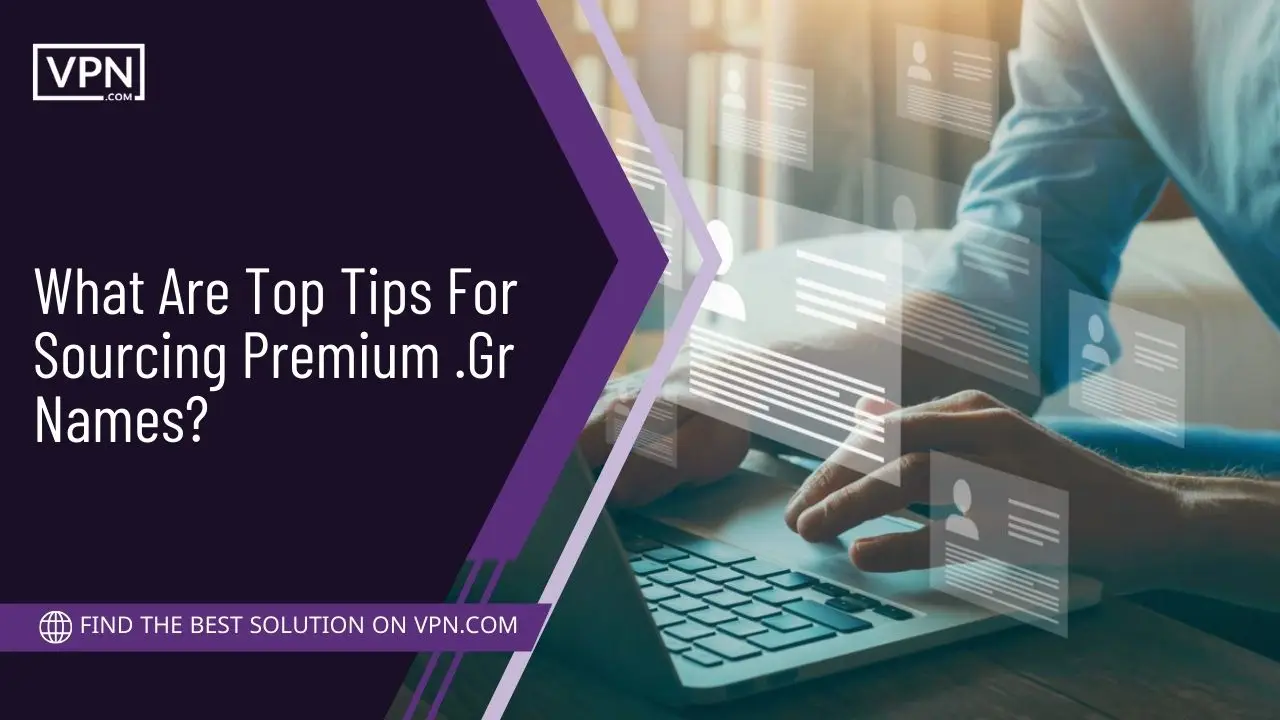 What Are Top Tips For Sourcing Premium .Gr Names