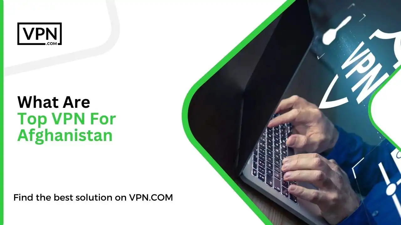 What Are Top VPN For Afghanistan in 2023
