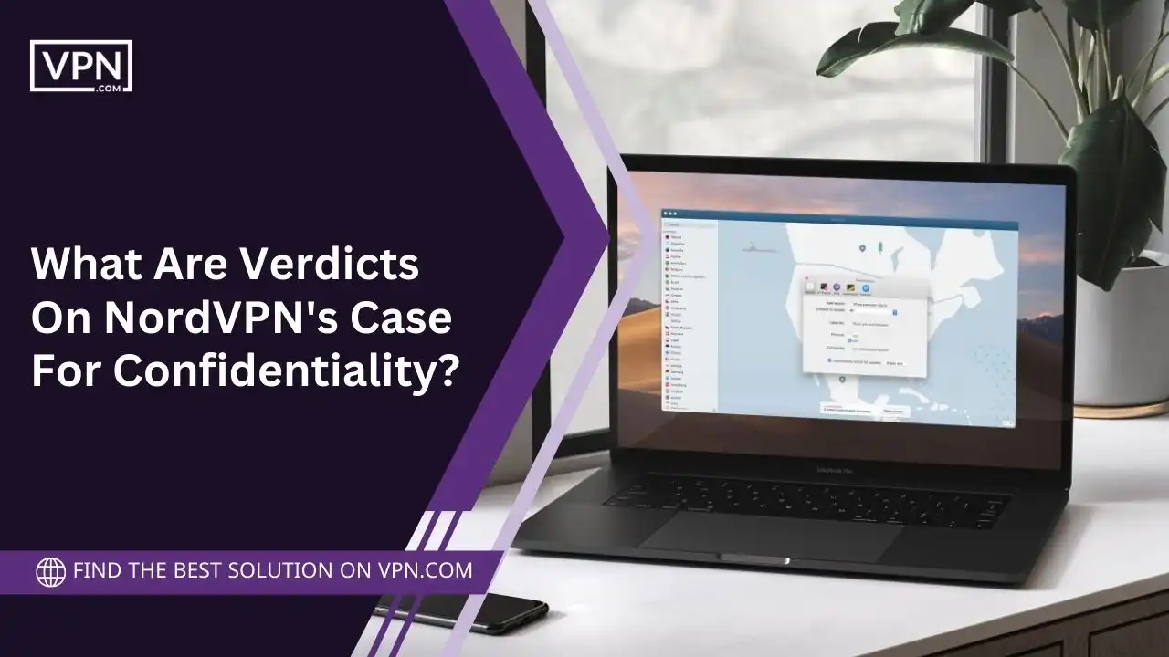 What Are Verdicts On NordVPN's Case For Confidentiality