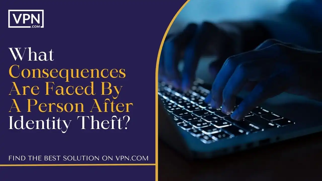 What Consequences Are Faced By A Person After Identity Theft