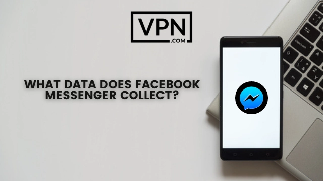 The text in the image says, what data does Facebook Messenger Collects with deactivate Facebook Messenger option and the background of the image shows a mobile phone displaying Messenger
