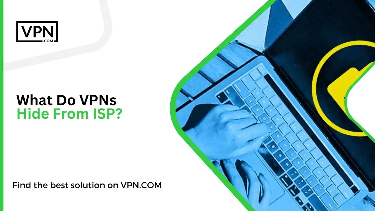 What Do VPNs Hide From ISP