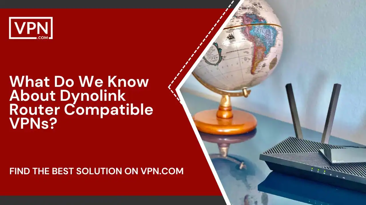 What Do We Know About Dynolink Router Compatible VPNs