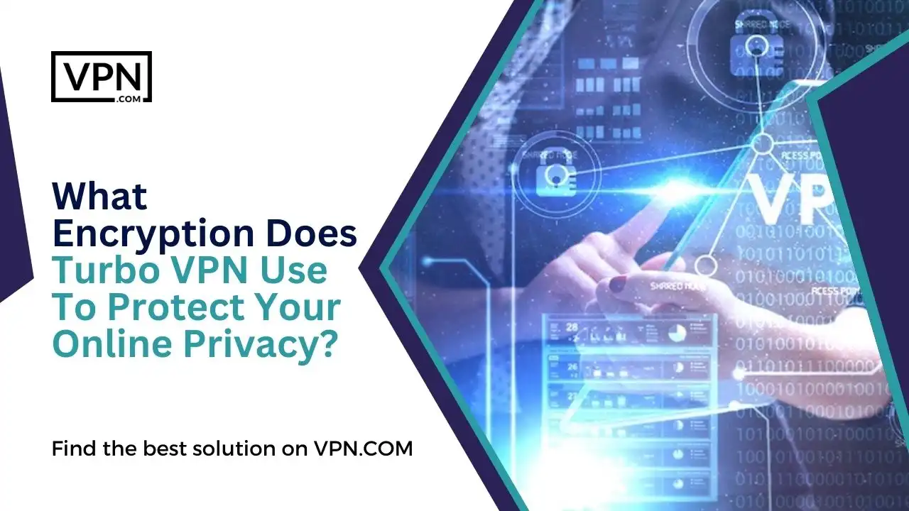 Encryption TurboVPN Use To Protect Your Online Privacy