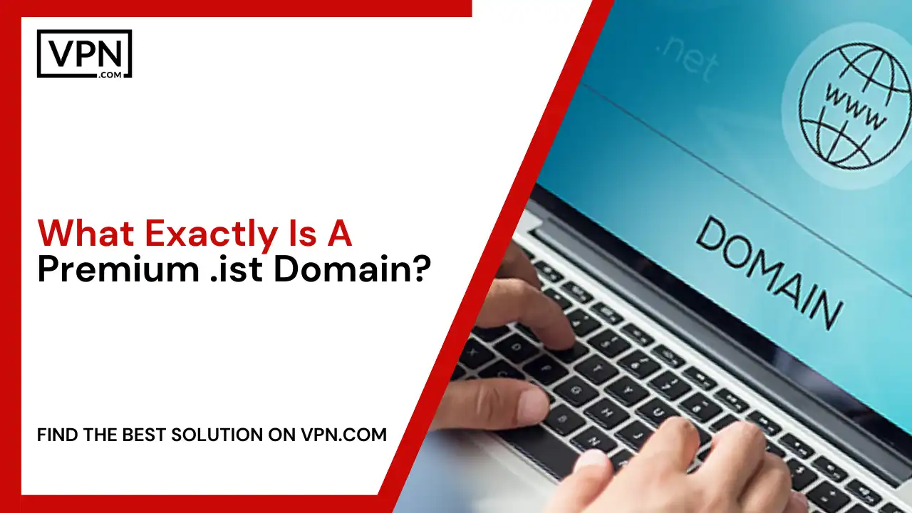 What Exactly Is A Premium .ist Domain