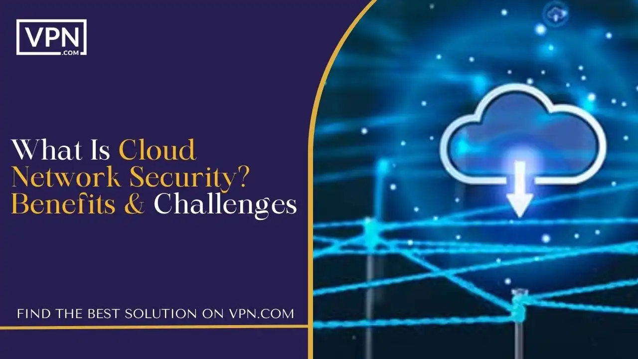 What Is Cloud Network Security_ Benefits & Challenges