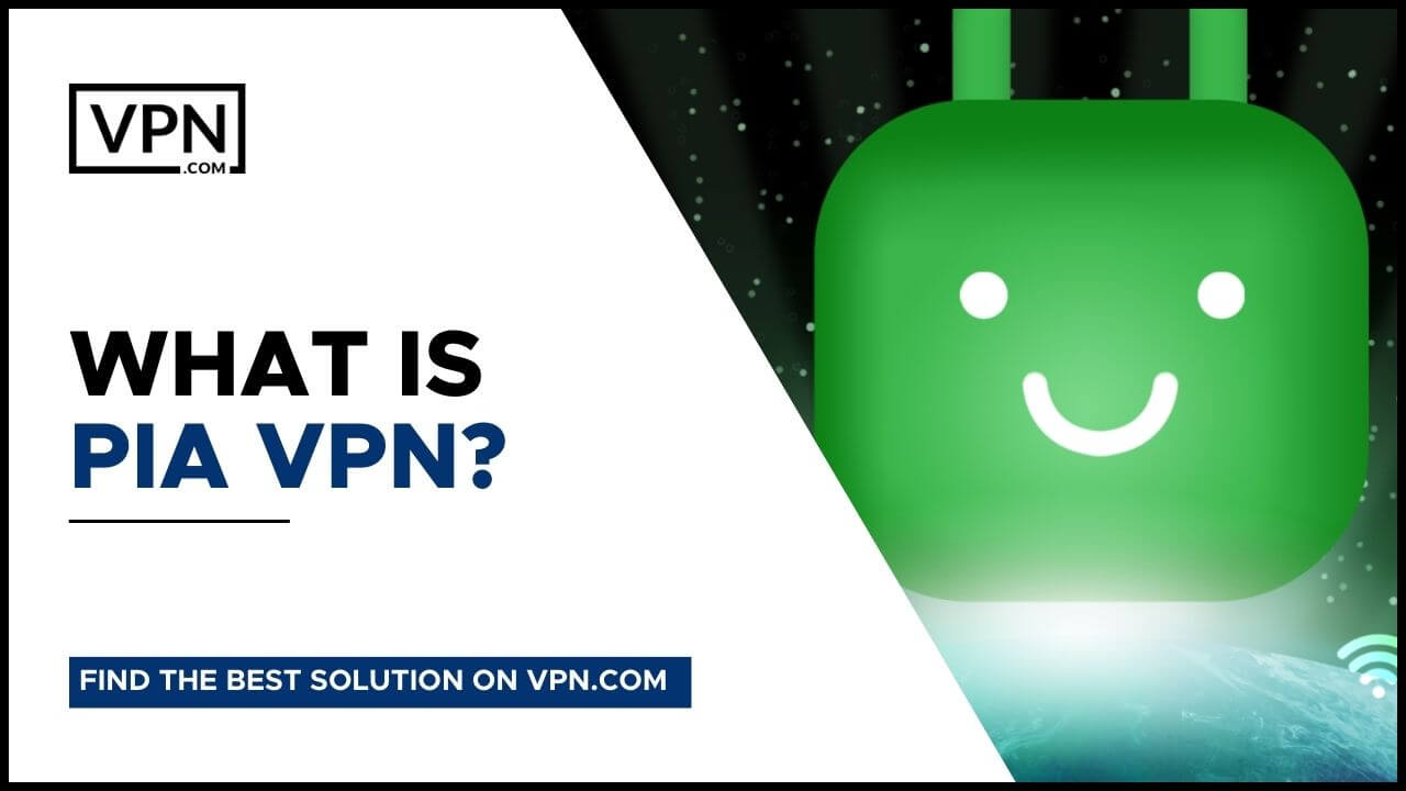 What Is PIA VPN