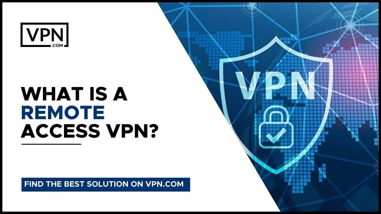 What Is A Remote Access VPN?