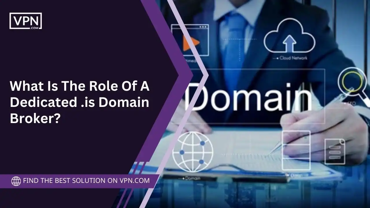 What Is The Role Of A Dedicated .is Domain Broker