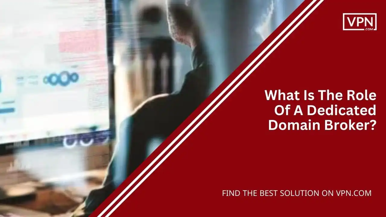 What Is The Role Of A Dedicated Domain Broker