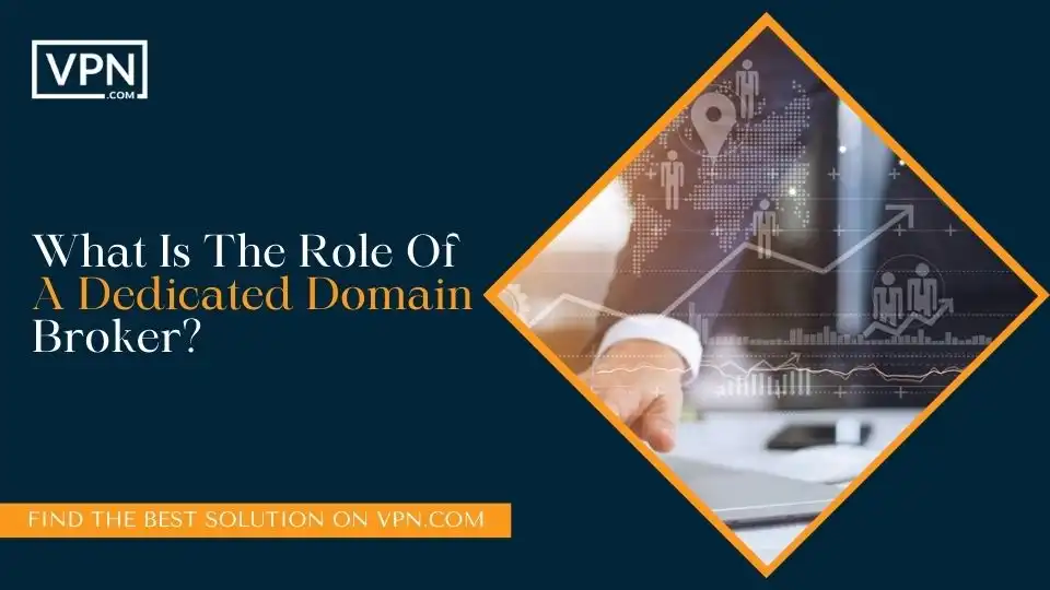 What Is The Role Of A Dedicated Domain Broker