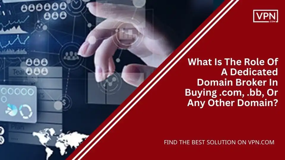 What Is The Role Of A Dedicated Domain Broker In Buying .com, .bb, Or Any Other Domain