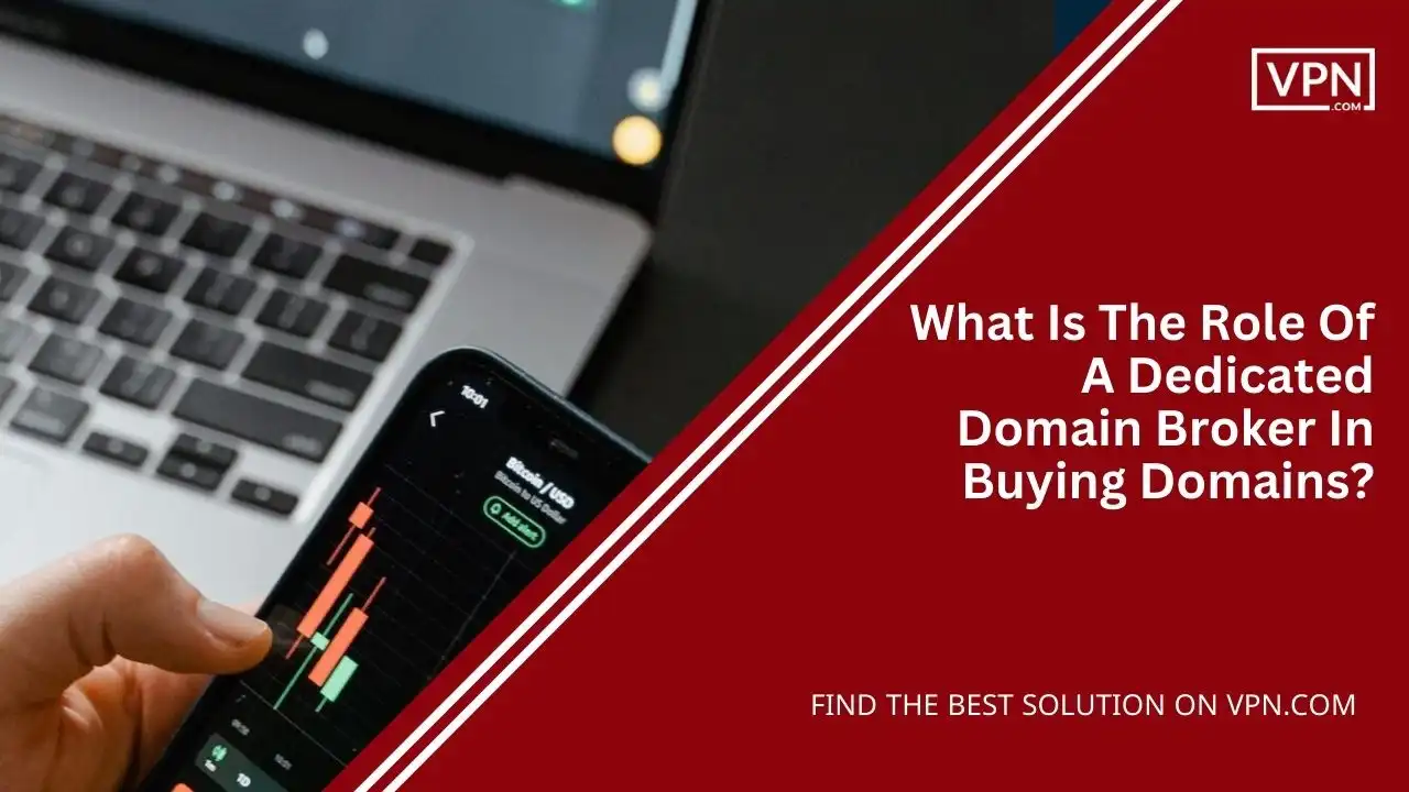 What Is The Role Of A Dedicated Domain Broker In Buying Domains