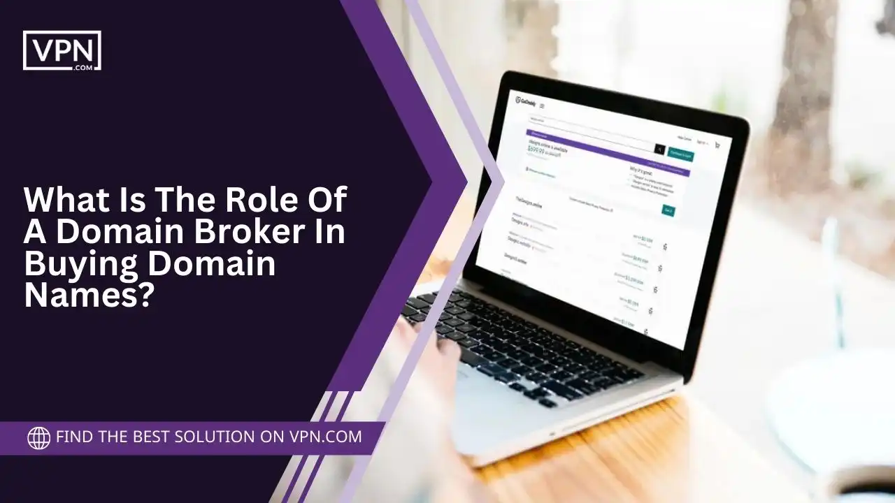 What Is The Role Of A Domain Broker In Buying Domain Names