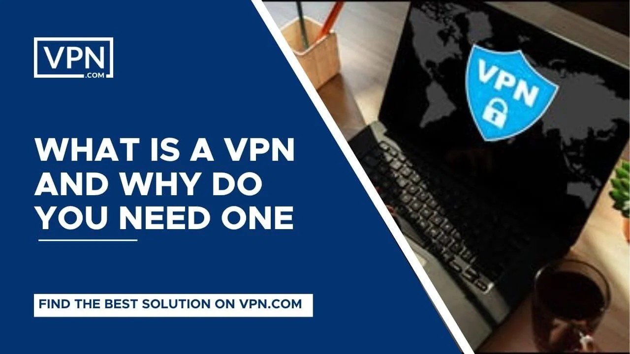 Qué es una VPN y por qué necesita una y obtenga información sobre las VPN más seguras.