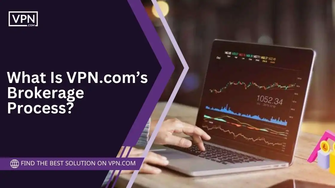 What Is VPN.com’s Brokerage Process