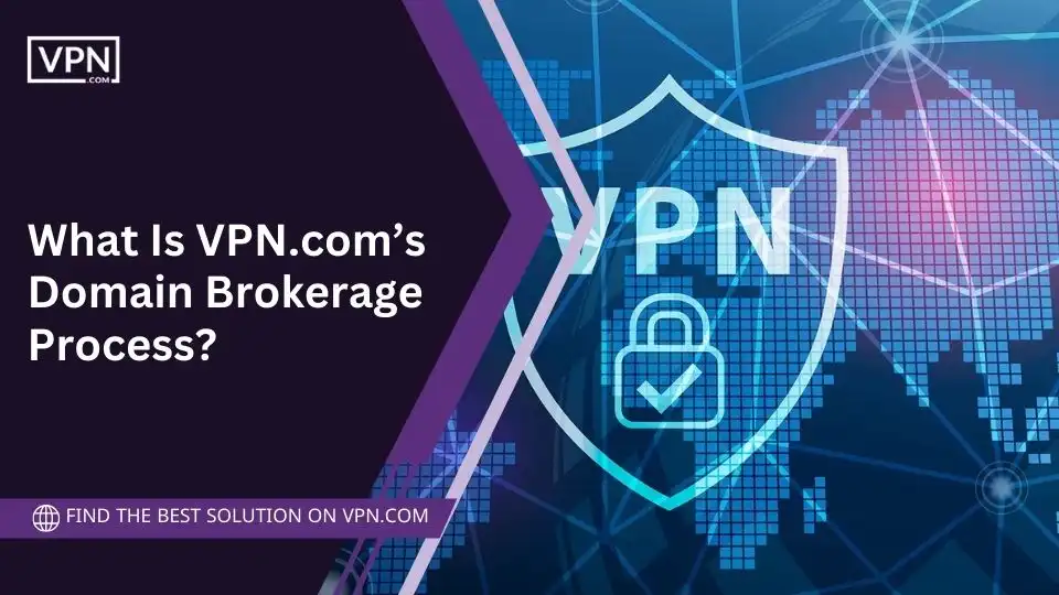 What Is VPN.com’s Domain Brokerage Process