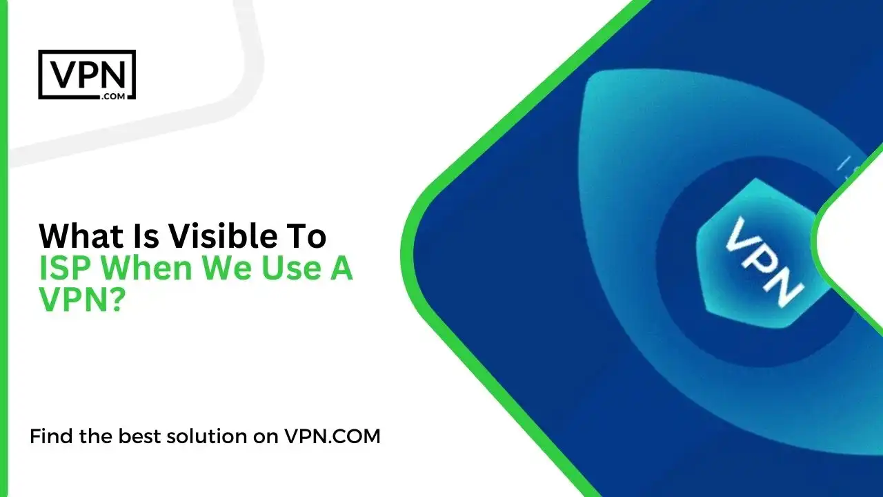 What Is Visible To ISP When We Use A VPN