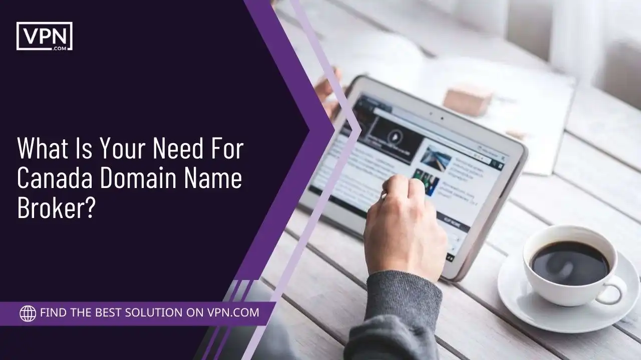 What Is Your Need For Canada Domain Name Broker