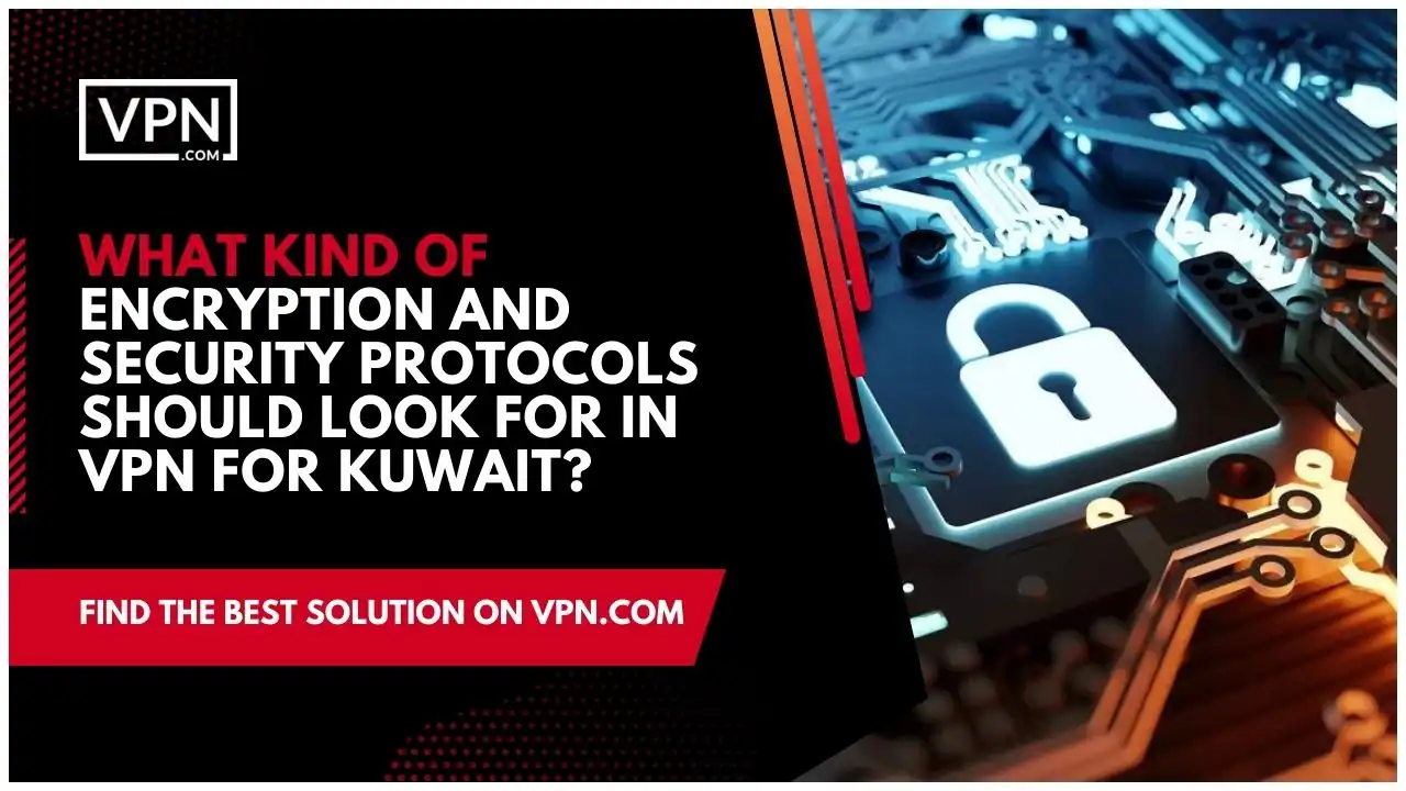 the text in the image shows What Kind Of Encryption And Security Protocols Should Look For In VPN For Kuwait